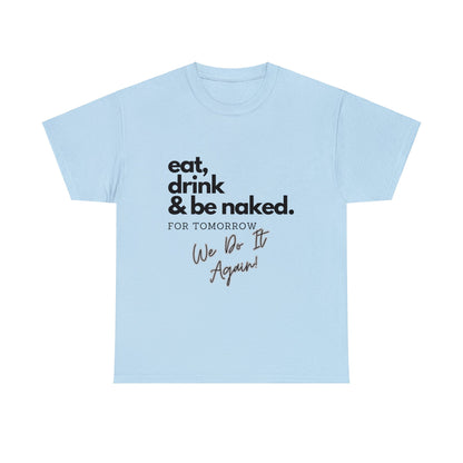 Eat, Drink & Be Naked Unisex Heavy Cotton Tee