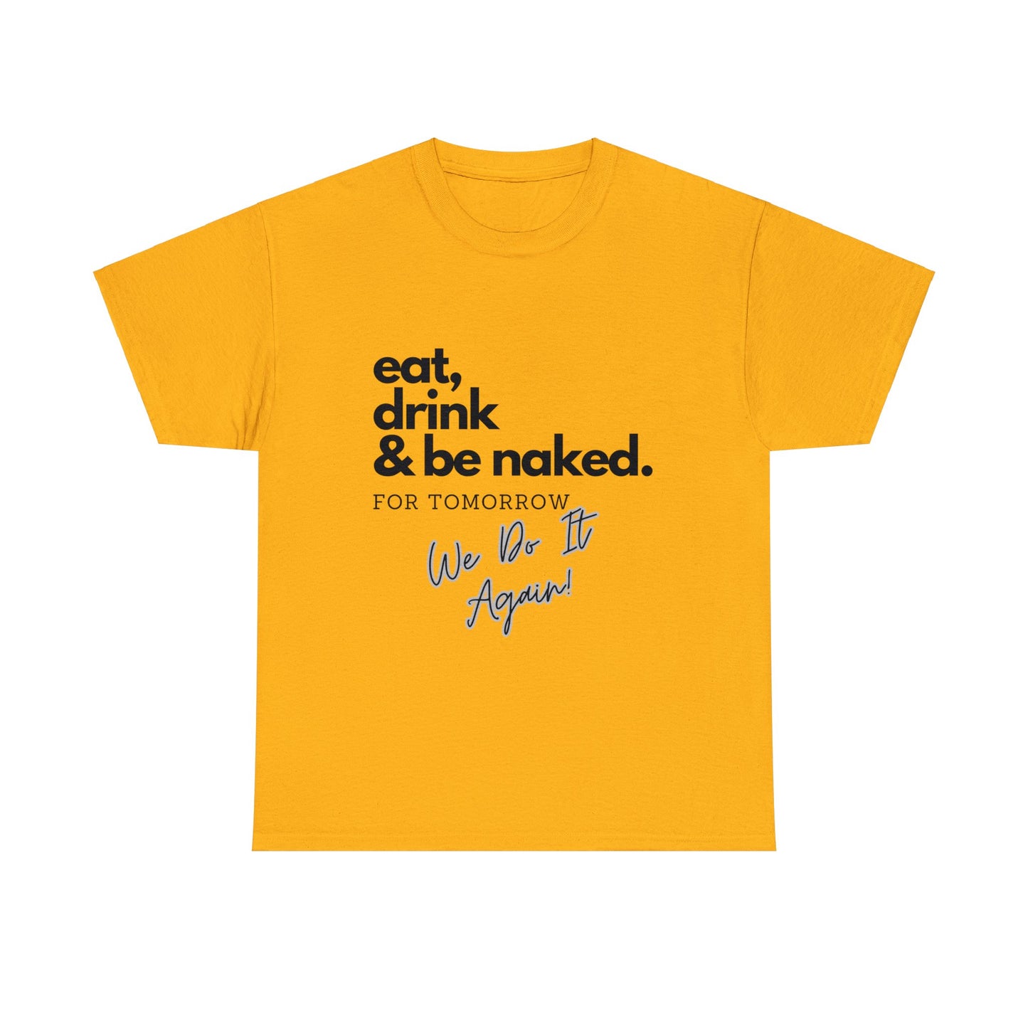 Eat, Drink & Be Naked Unisex Heavy Cotton Tee