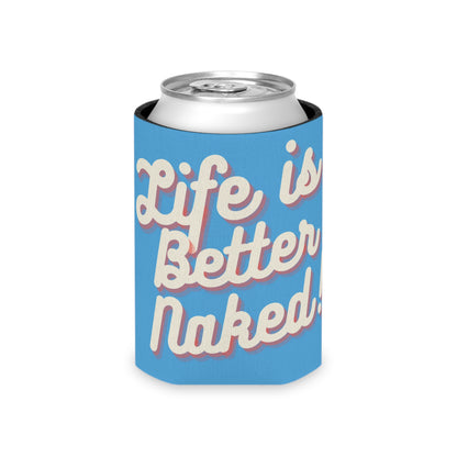 Life Is Better Naked Can Cooler